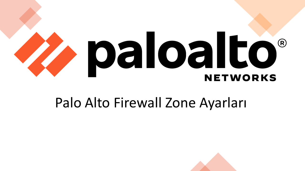 Palo Alto Firewall Zone Ayarları